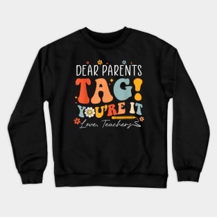 Dear Parents Tag You're It Love Teachers Last Day Of School Crewneck Sweatshirt